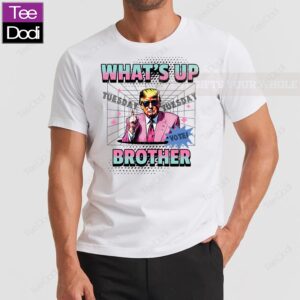 Funny Trump What's Up Brother 2024 T-Shirt