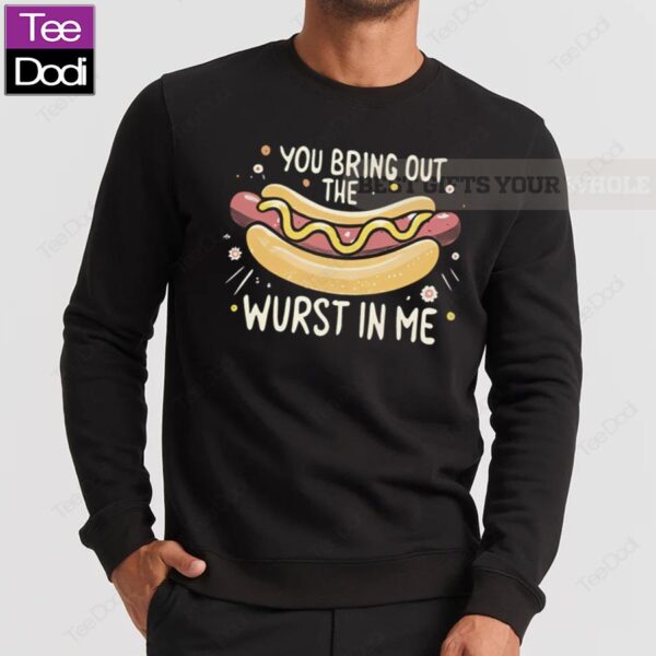 You Bring Out The Wurst In Me Sweatshirt