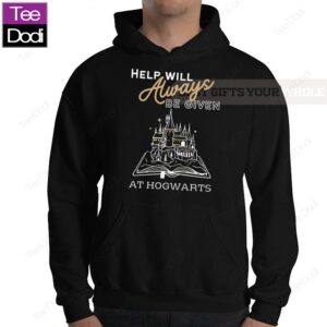 Wizard Help Will Always Be Given At Hogwarts Hoodie Shirt