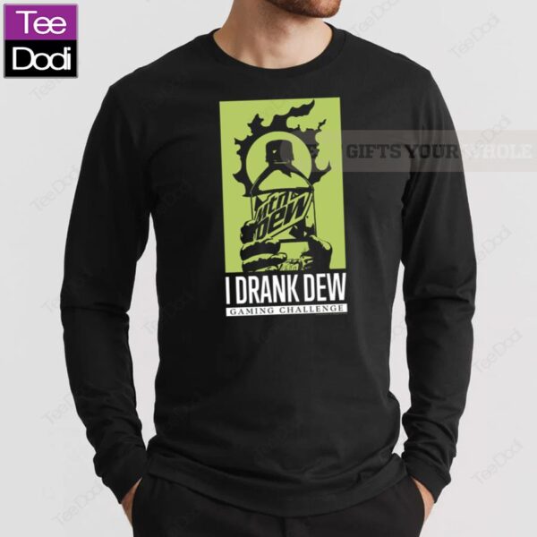 I Drank Dew Gaming Challenge Long Sleeve Shirt