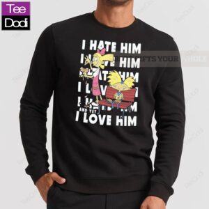 Official I Hate Him And I Yet Love Him Sweatshirt
