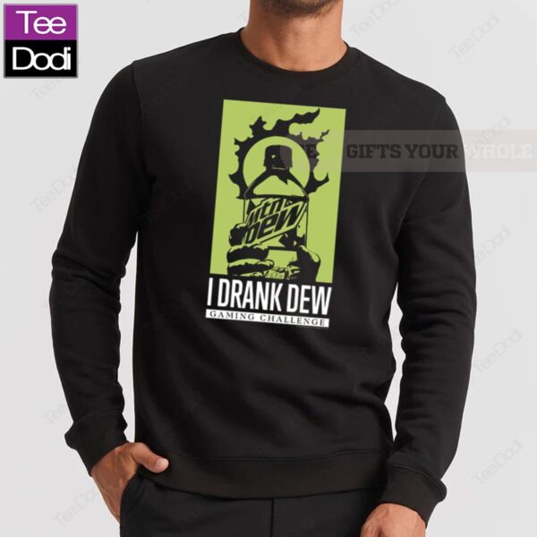 I Drank Dew Gaming Challenge Sweatshirt