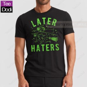 Later Haters Halloween Green Witch Shirt