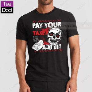 Pay Your Taxes And Die Tax Season Shirt